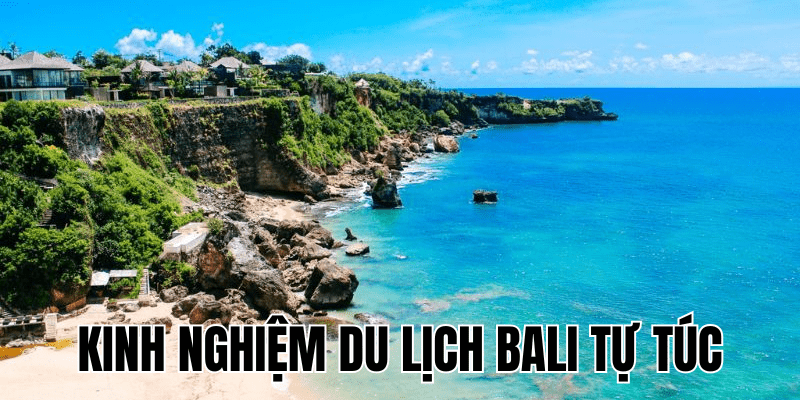 Kinh Nghiệm Du Lịch Bali Tự Túc