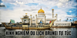 Kinh Nghiệm Du Lịch Brunei Tự Túc