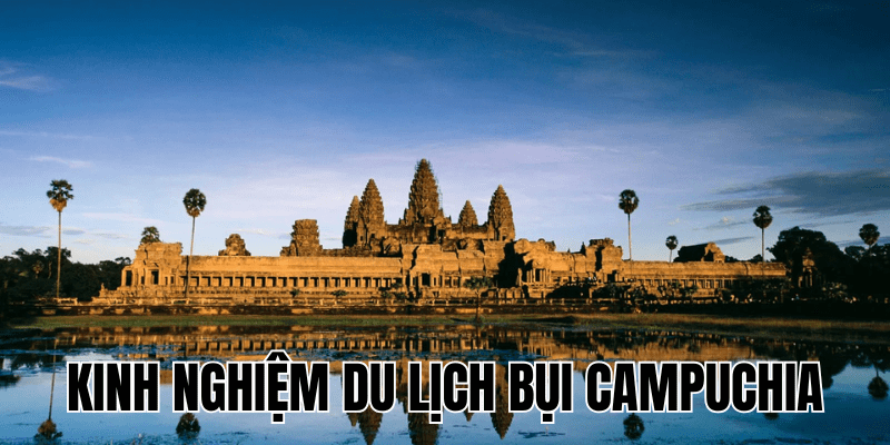 Kinh Nghiệm Du Lịch Bụi Campuchia