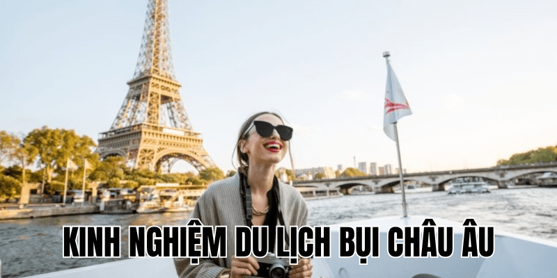Kinh Nghiệm Du Lịch Bụi Châu Âu
