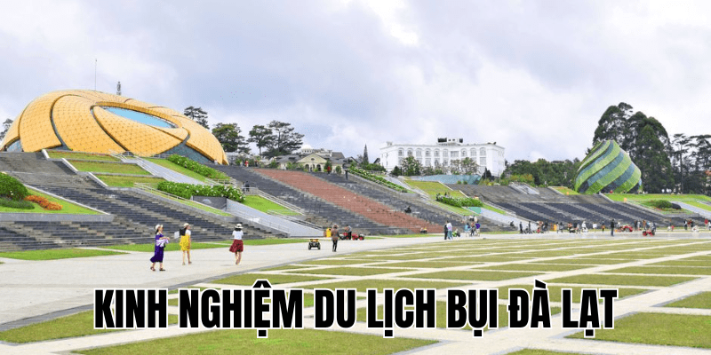 Kinh Nghiệm Du Lịch Bụi Đà Lạt