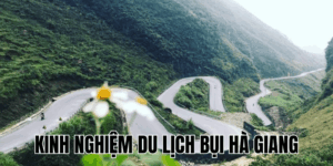 Kinh Nghiệm Du Lịch Bụi Hà Giang