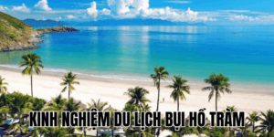 Kinh Nghiệm Du Lịch Bụi Hồ Tràm