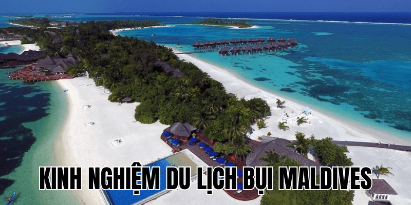 Kinh Nghiệm Du Lịch Bụi Maldives