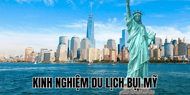 Kinh Nghiệm Du Lịch Bụi Mỹ