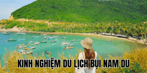 Kinh Nghiệm Du Lịch Bụi Nam Du