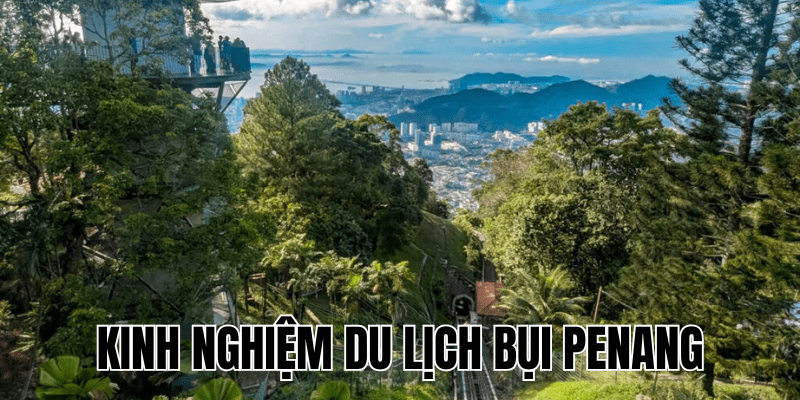 Kinh Nghiệm Du Lịch Bụi Penang
