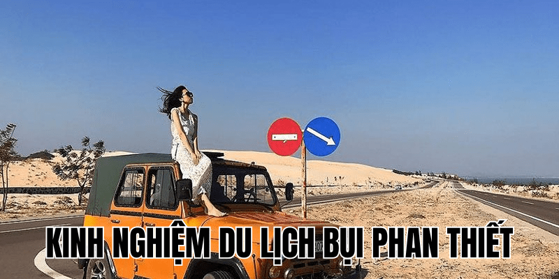 Kinh Nghiệm Du Lịch Bụi Phan Thiết