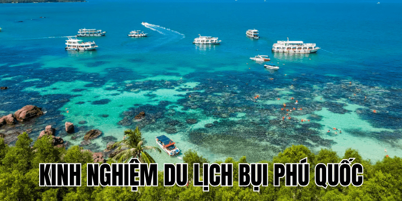 Kinh Nghiệm Du Lịch Bụi Phú Quốc