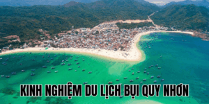 Kinh Nghiệm Du Lịch Bụi Quy Nhơn