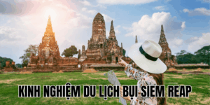 Kinh Nghiệm Du Lịch Bụi Siem Reap