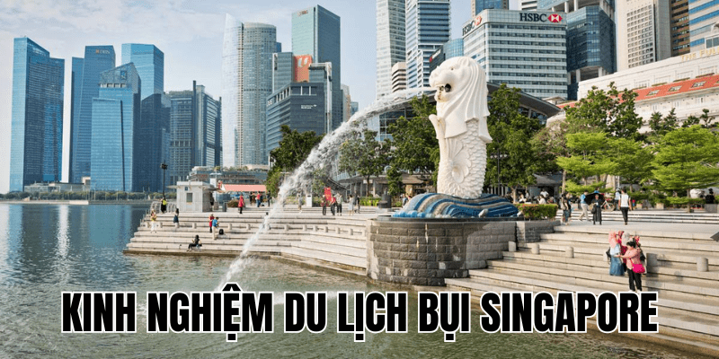 Kinh Nghiệm Du Lịch Bụi Singapore
