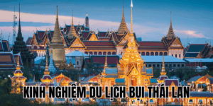 Kinh Nghiệm Du Lịch Bụi Thái Lan