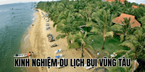 Kinh Nghiệm Du Lịch Bụi Vũng Tàu