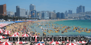Kinh Nghiệm Du Lịch Busan Tự Túc