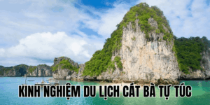 Kinh Nghiệm Du Lịch Cát Bà Tự Túc
