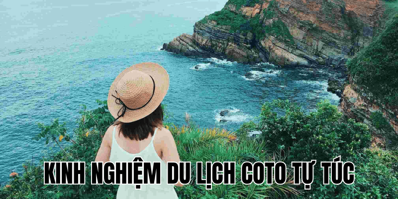 Kinh Nghiệm Du Lịch Coto Tự Túc