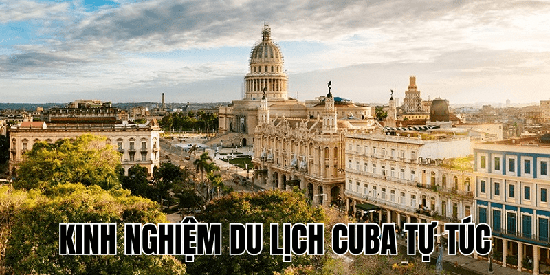 Kinh Nghiệm Du Lịch Cuba Tự Túc