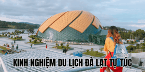 Kinh Nghiệm Du Lịch Đà Lạt Tự Túc
