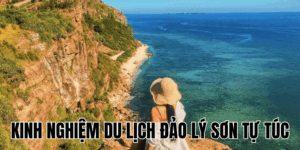 Kinh Nghiệm Du Lịch Đảo Lý Sơn Tự Túc