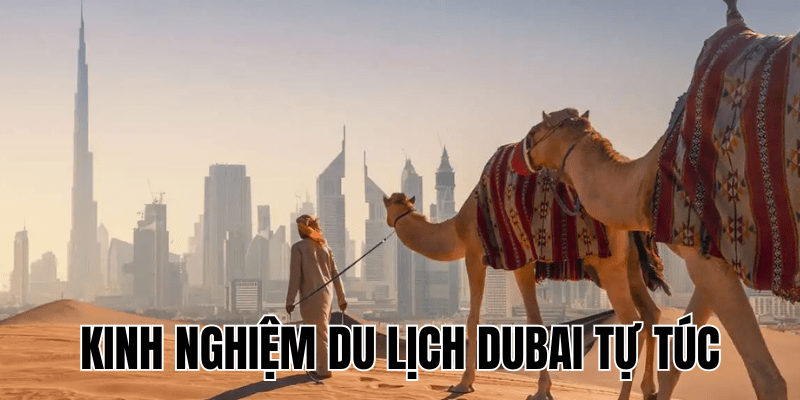 Kinh Nghiệm Du Lịch Dubai Tự Túc
