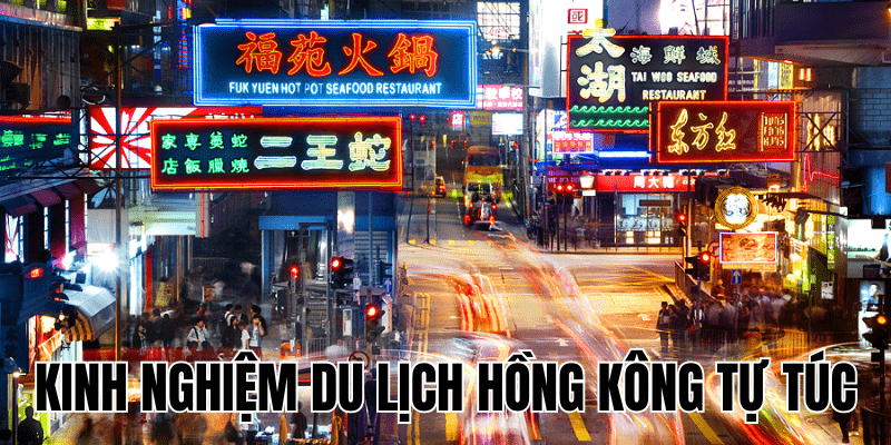 Kinh Nghiệm Du Lịch Hồng Kông Tự Túc