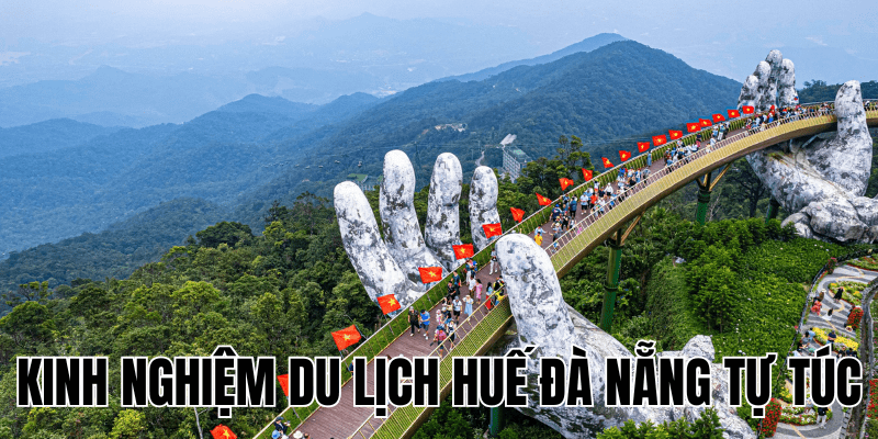 Kinh Nghiệm Du Lịch Huế Đà Nẵng Tự Túc