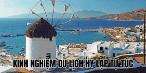Kinh Nghiệm Du Lịch Hy Lạp Tự Túc