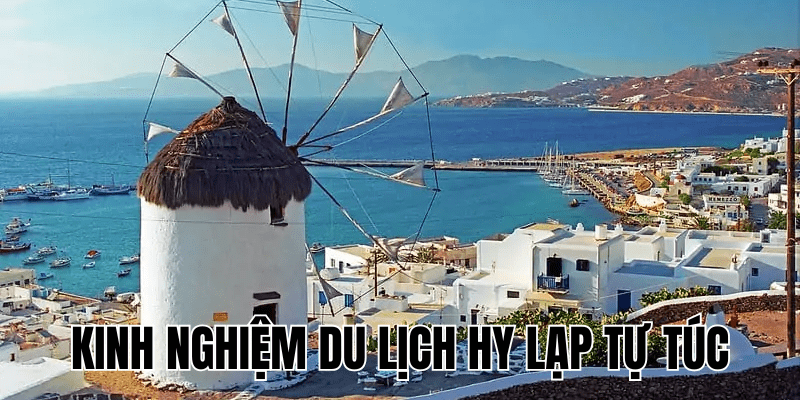 Kinh Nghiệm Du Lịch Hy Lạp Tự Túc