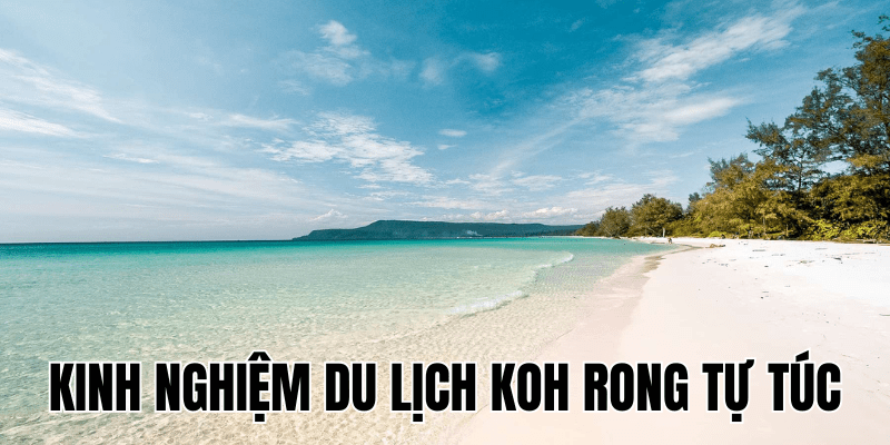 Kinh Nghiệm Du Lịch Koh Rong Tự Túc