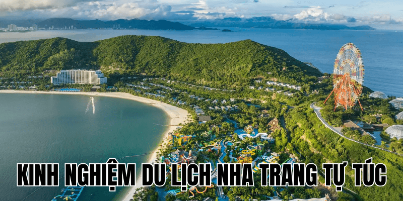 Kinh Nghiệm Du Lịch Nha Trang Tự Túc