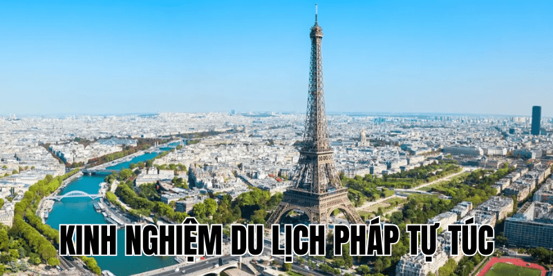 Kinh Nghiệm Du Lịch Pháp Tự Túc