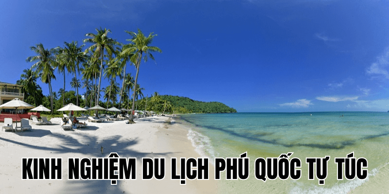 Kinh Nghiệm Du Lịch Phú Quốc Tự Túc