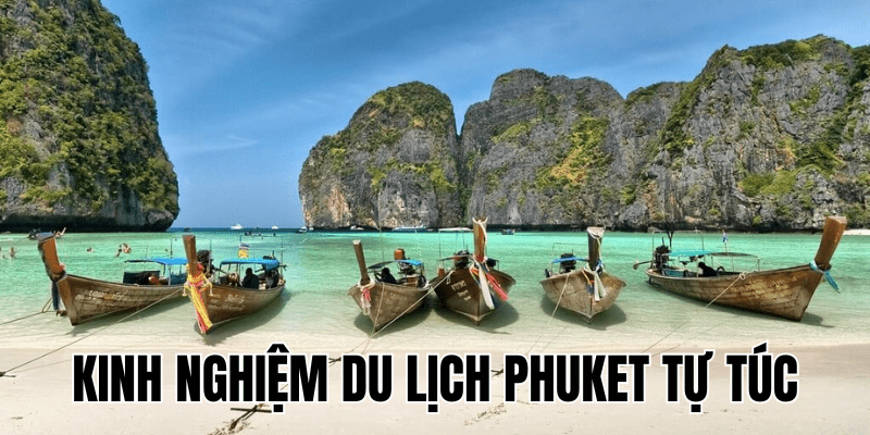 Kinh Nghiệm Du Lịch Phuket Tự Túc