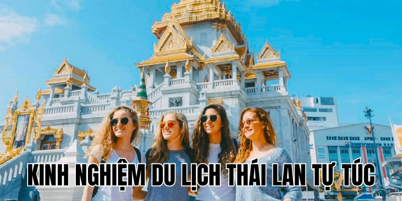 Kinh Nghiệm Du Lịch Thái Lan Tự Túc
